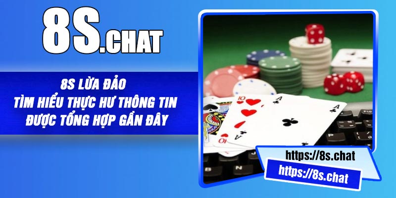 8S Lừa Đảo – Tìm Hiểu Thực Hư Thông Tin Được Tổng Hợp Gần Đây