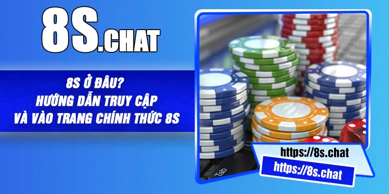 8S Ở Đâu? Hướng Dẫn Truy Cập Và Vào Trang Chính Thức 8S