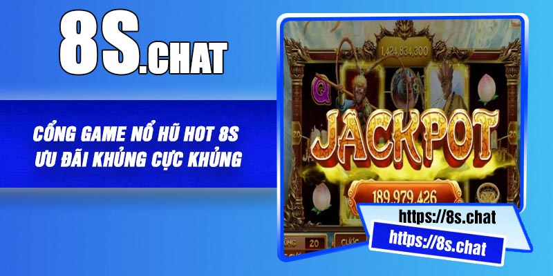 Cổng Game Nổ Hũ Hot 8S – Ưu đãi Khủng Cực Khủng