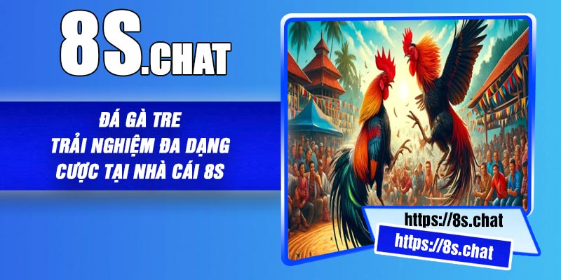 Đá Gà Tre – Trải Nghiệm Đa Dạng Cược Tại Nhà Cái 8S