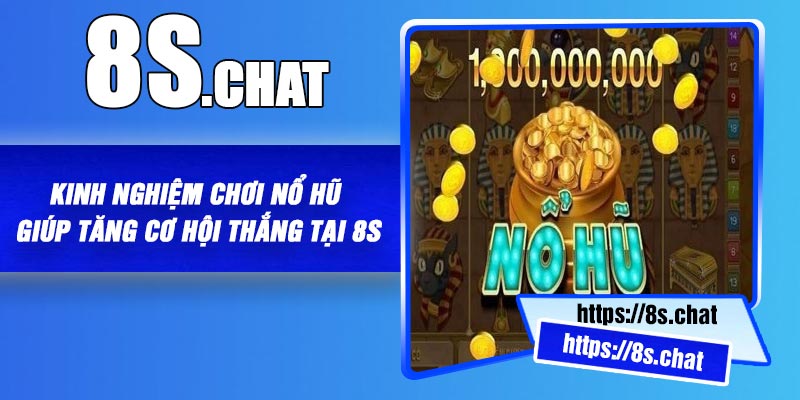 Kinh Nghiệm Chơi Nổ Hũ Giúp Tăng Cơ Hội Thắng Tại 8S