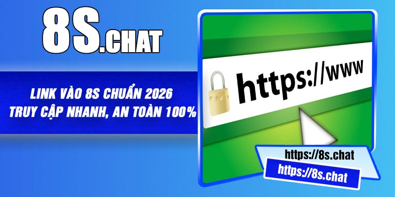 Link Vào 8S Chuẩn 2026 – Truy Cập Nhanh, An Toàn 100%