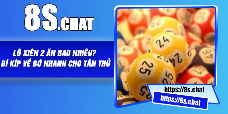 Lô Xiên 2 Ăn Bao Nhiêu? Bí Kíp Về Bờ Nhanh Cho Tân Thủ