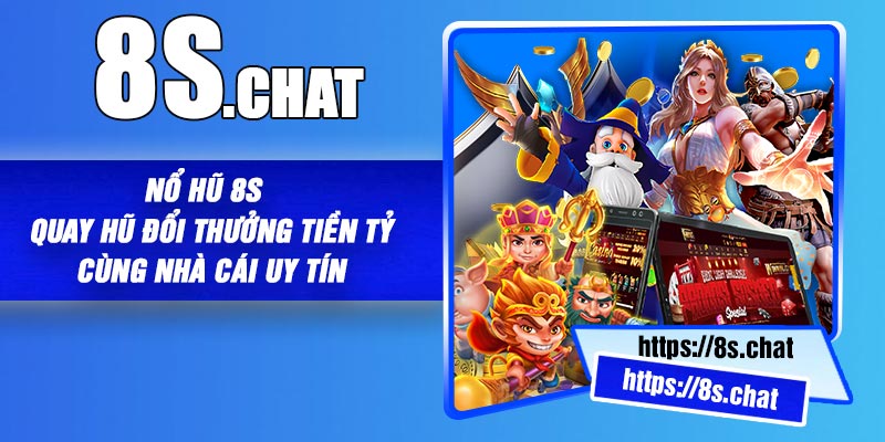 Nổ hũ 8S - Quay hũ đổi thưởng tiền tỷ cùng nhà cái uy tín
