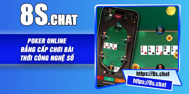 Poker Online – Đẳng Cấp Chơi Bài Thời Công Nghệ Số