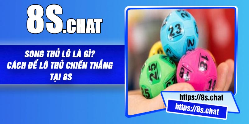 Song Thủ Lô Là Gì? Cách Để Lô Thủ Chiến Thắng Tại 8S