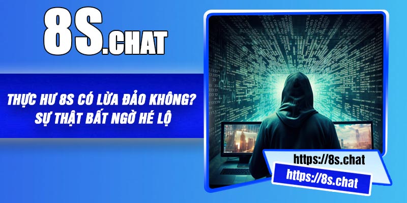 Thực Hư 8S Có Lừa Đảo Không? Sự Thật Bất Ngờ Hé Lộ