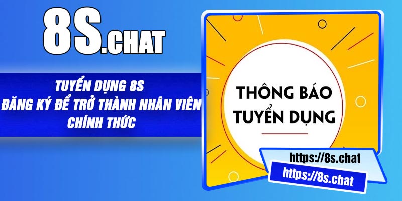 Tuyển Dụng 8S – Đăng Ký Để Trở Thành Nhân Viên Chính Thức