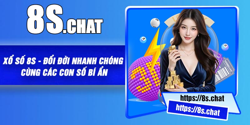 Xổ số 8s - Đổi đời nhanh chóng cùng các con số bí ẩn
